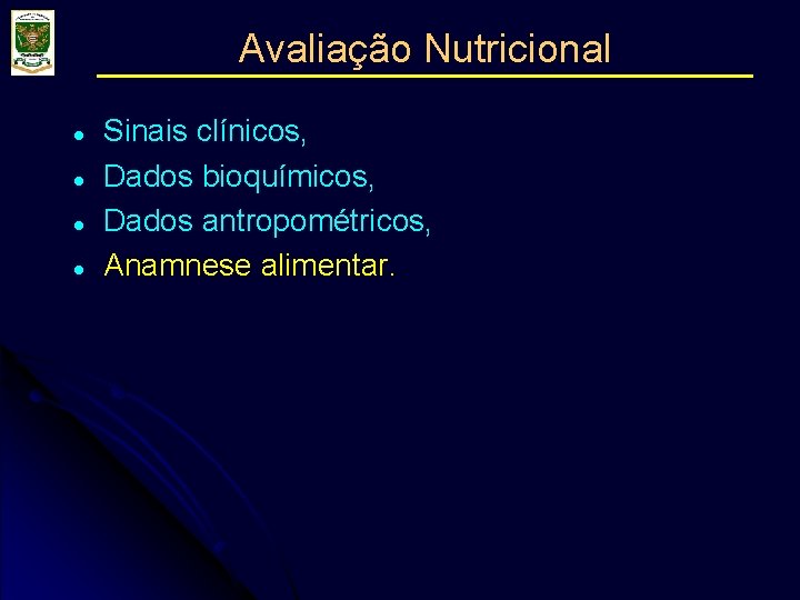 Avaliação Nutricional l l Sinais clínicos, Dados bioquímicos, Dados antropométricos, Anamnese alimentar. 