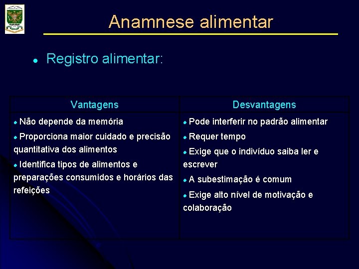 Anamnese alimentar l Registro alimentar: Vantagens l Não depende da memória Proporciona maior cuidado