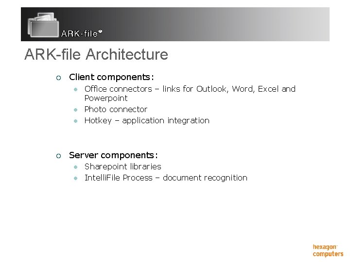 ARK-file Architecture ¡ Client components: l l l ¡ Office connectors – links for