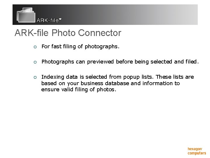 ARK-file Photo Connector ¡ For fast filing of photographs. ¡ Photographs can previewed before