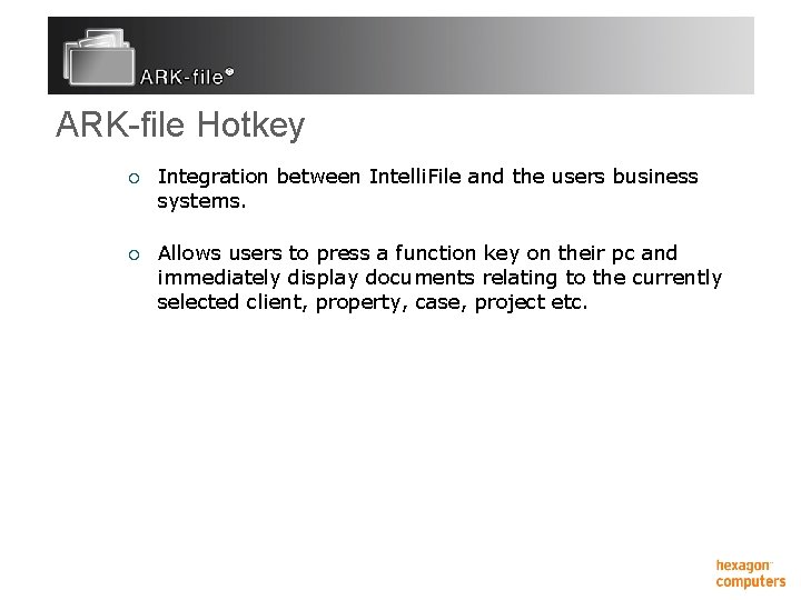 ARK-file Hotkey ¡ Integration between Intelli. File and the users business systems. ¡ Allows