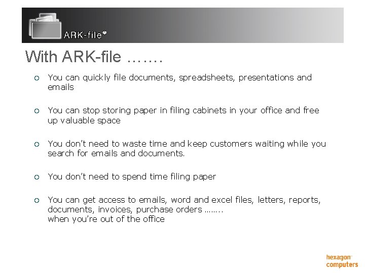 With ARK-file ……. ¡ You can quickly file documents, spreadsheets, presentations and emails ¡