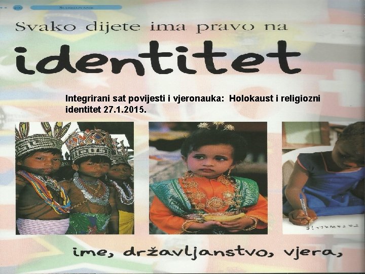 Integrirani sat povijesti i vjeronauka: Holokaust i religiozni identitet 27. 1. 2015. 