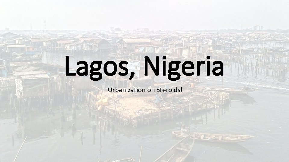 Lagos, Nigeria Urbanization on Steroids! 