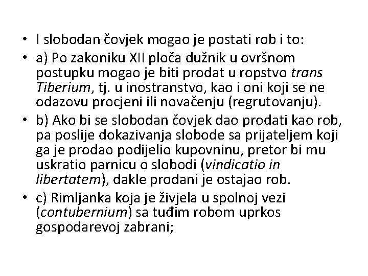  • I slobodan čovjek mogao je postati rob i to: • a) Po