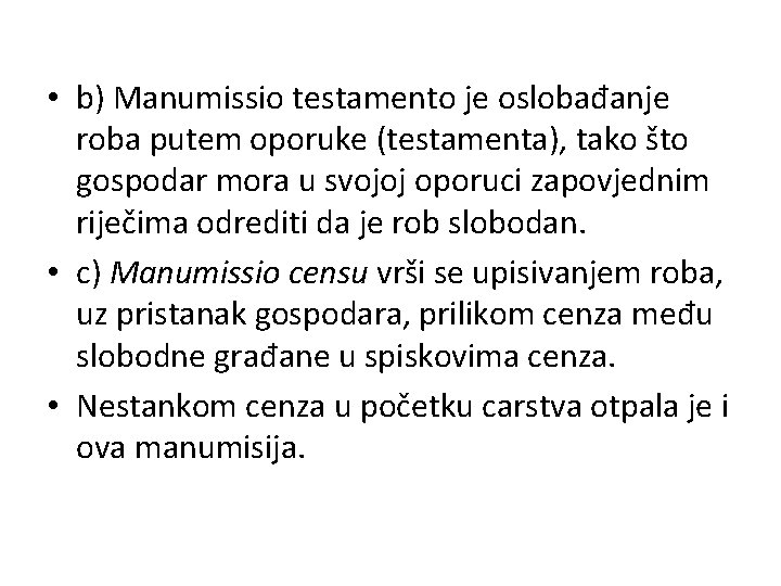  • b) Manumissio testamento je oslobađanje roba putem oporuke (testamenta), tako što gospodar