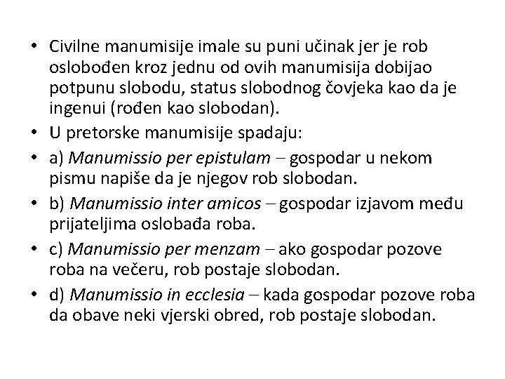  • Civilne manumisije imale su puni učinak jer je rob oslobođen kroz jednu