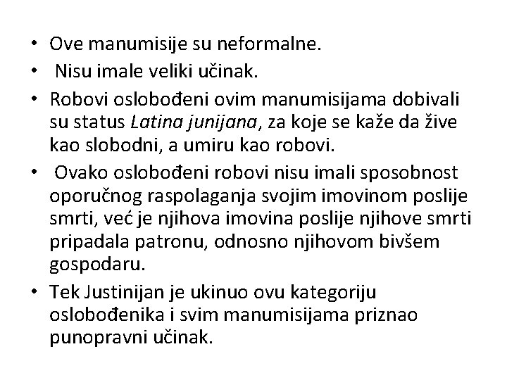  • Ove manumisije su neformalne. • Nisu imale veliki učinak. • Robovi oslobođeni