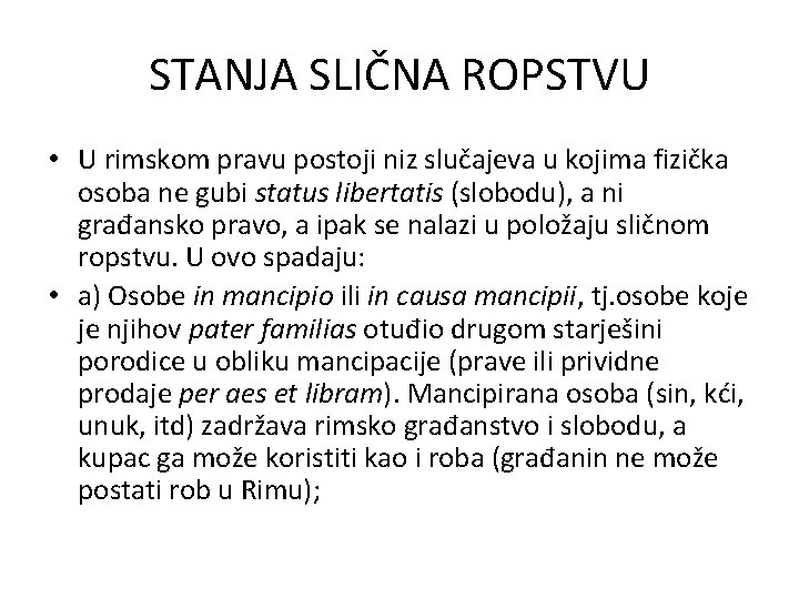 STANJA SLIČNA ROPSTVU • U rimskom pravu postoji niz slučajeva u kojima fizička osoba