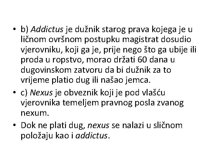  • b) Addictus je dužnik starog prava kojega je u ličnom ovršnom postupku