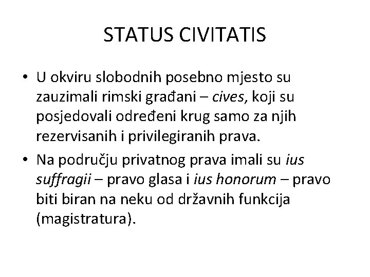 STATUS CIVITATIS • U okviru slobodnih posebno mjesto su zauzimali rimski građani – cives,