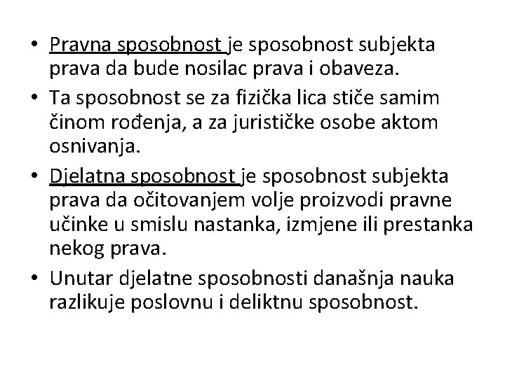  • Pravna sposobnost je sposobnost subjekta prava da bude nosilac prava i obaveza.