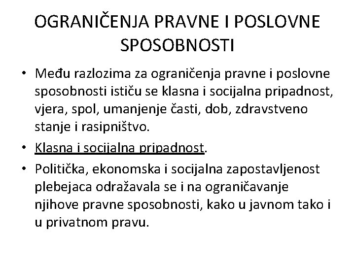 OGRANIČENJA PRAVNE I POSLOVNE SPOSOBNOSTI • Među razlozima za ograničenja pravne i poslovne sposobnosti