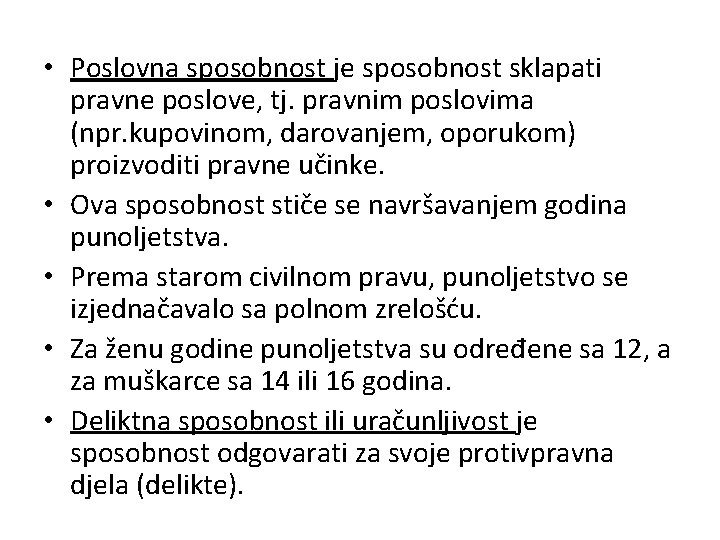  • Poslovna sposobnost je sposobnost sklapati pravne poslove, tj. pravnim poslovima (npr. kupovinom,