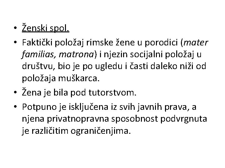  • Ženski spol. • Faktički položaj rimske žene u porodici (mater familias, matrona)