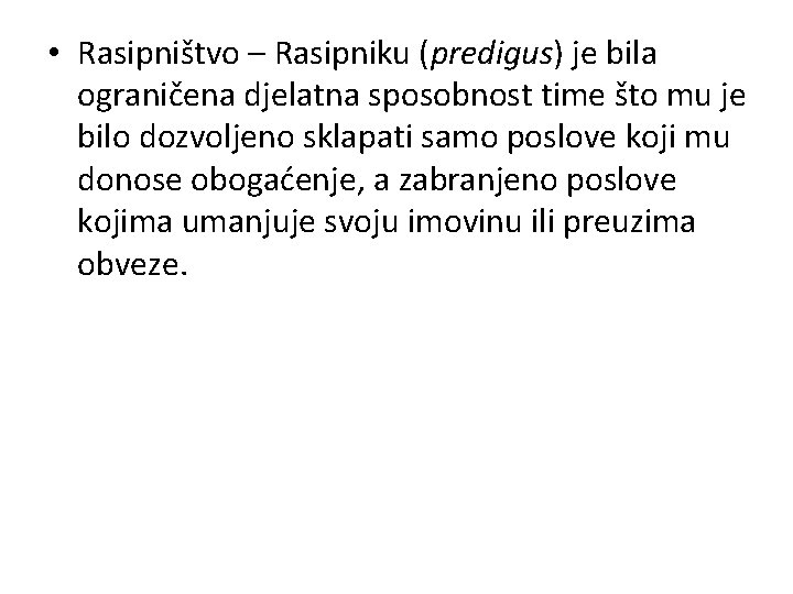  • Rasipništvo – Rasipniku (predigus) je bila ograničena djelatna sposobnost time što mu