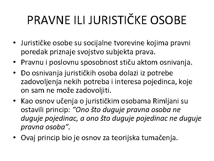 PRAVNE ILI JURISTIČKE OSOBE • Jurističke osobe su socijalne tvorevine kojima pravni poredak priznaje