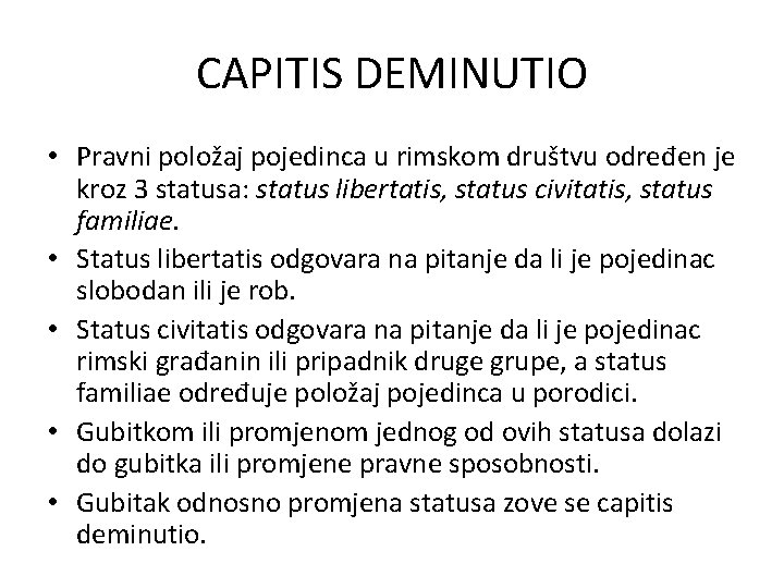 CAPITIS DEMINUTIO • Pravni položaj pojedinca u rimskom društvu određen je kroz 3 statusa: