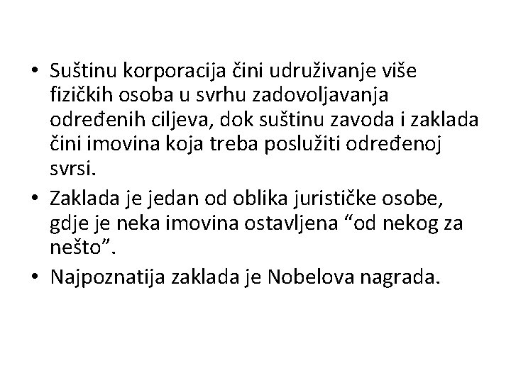  • Suštinu korporacija čini udruživanje više fizičkih osoba u svrhu zadovoljavanja određenih ciljeva,