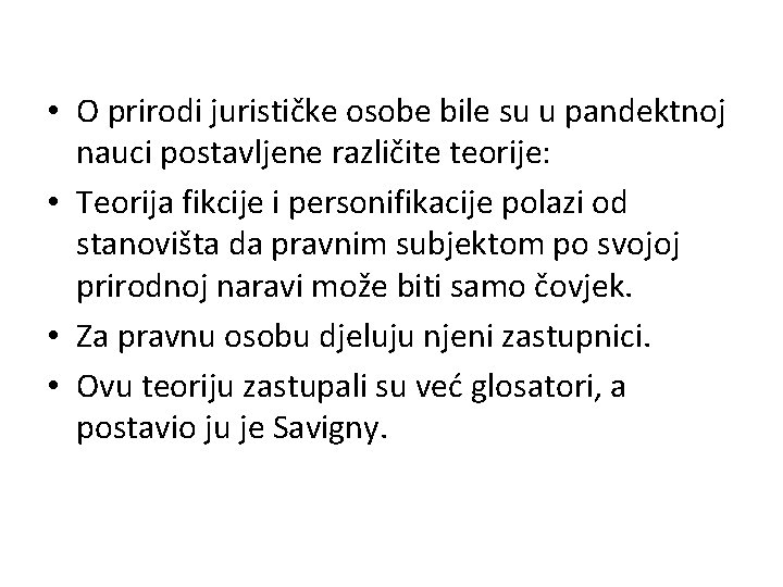  • O prirodi jurističke osobe bile su u pandektnoj nauci postavljene različite teorije: