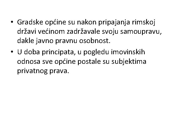  • Gradske općine su nakon pripajanja rimskoj državi većinom zadržavale svoju samoupravu, dakle