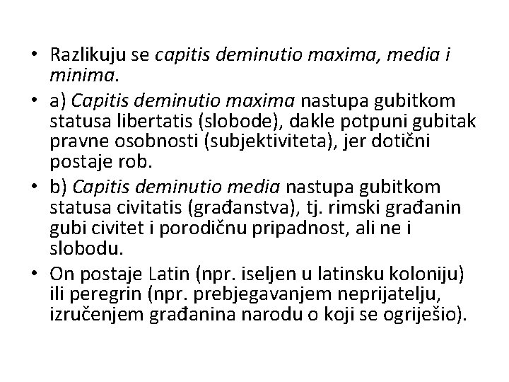  • Razlikuju se capitis deminutio maxima, media i minima. • a) Capitis deminutio