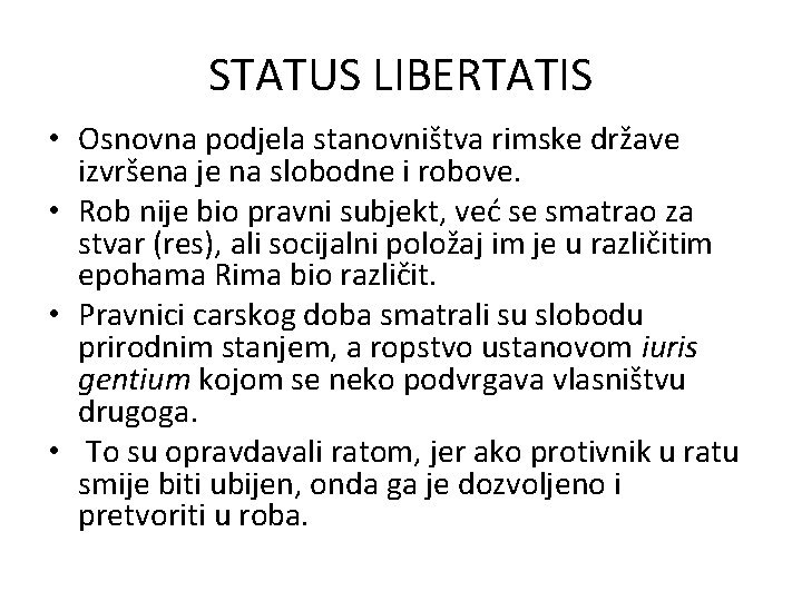 STATUS LIBERTATIS • Osnovna podjela stanovništva rimske države izvršena je na slobodne i robove.