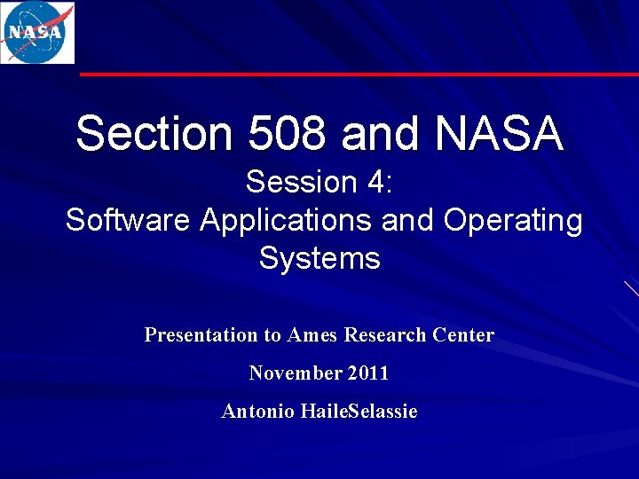 Section 508 and NASA Session 4: Software Applications and Operating Systems Presentation to Ames