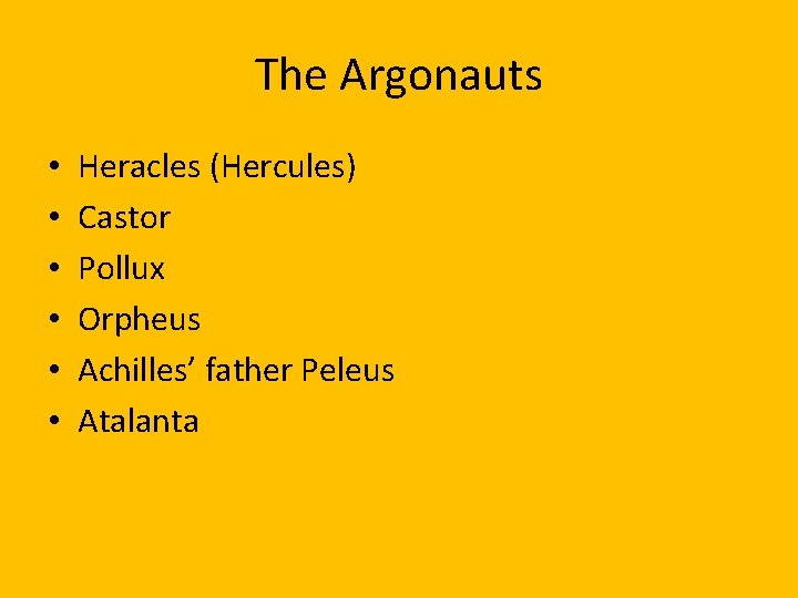 The Argonauts • • • Heracles (Hercules) Castor Pollux Orpheus Achilles’ father Peleus Atalanta