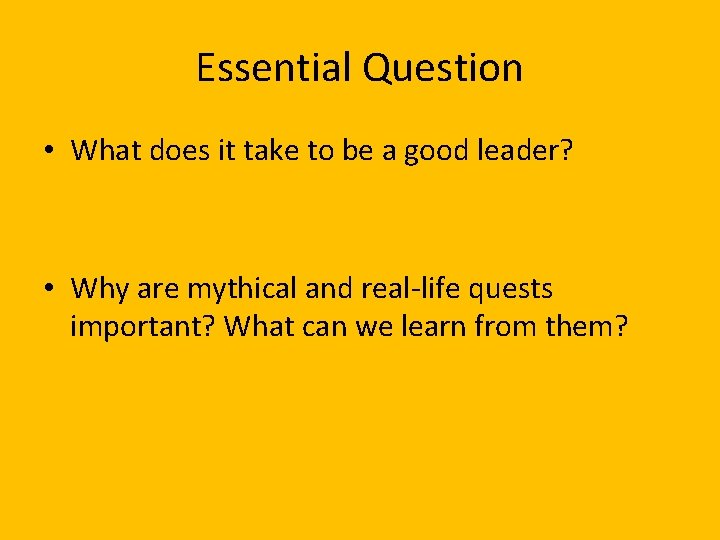 Essential Question • What does it take to be a good leader? • Why