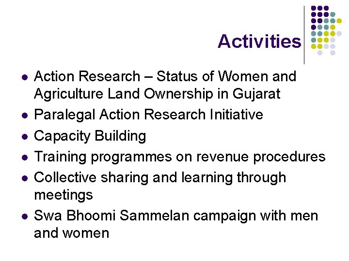 Activities l l l Action Research – Status of Women and Agriculture Land Ownership