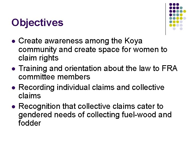 Objectives l l Create awareness among the Koya community and create space for women