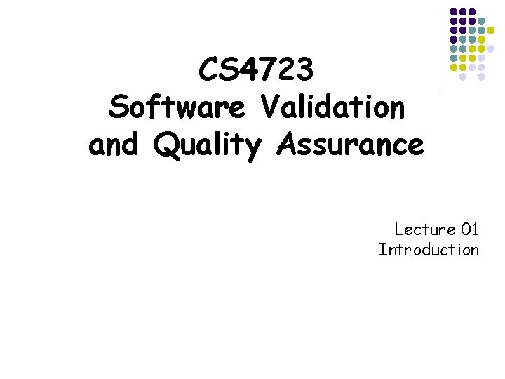 CS 4723 Software Validation and Quality Assurance Lecture 01 Introduction 