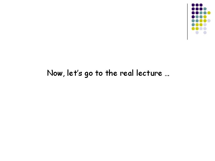 Now, let’s go to the real lecture … 10 