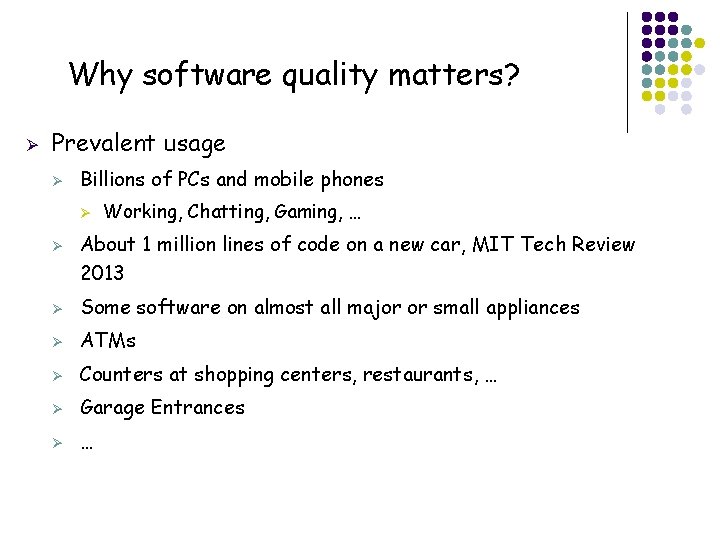 Why software quality matters? Ø Prevalent usage Ø Billions of PCs and mobile phones