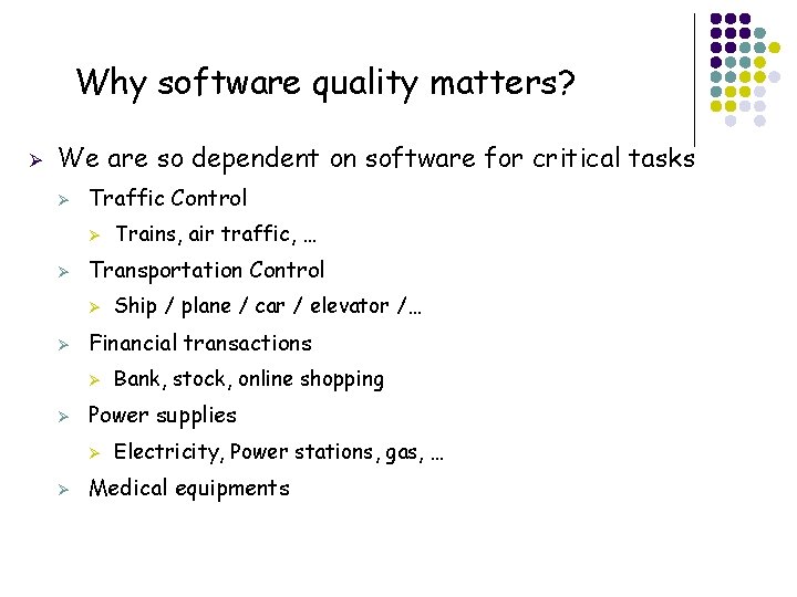 Why software quality matters? Ø We are so dependent on software for critical tasks