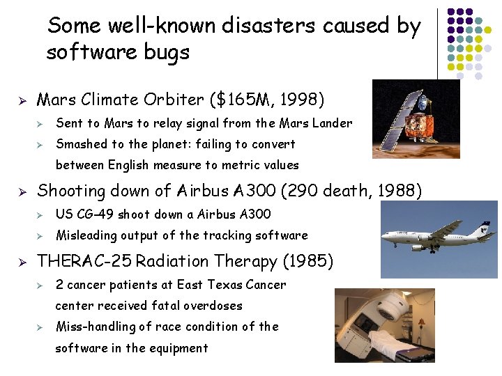 Some well-known disasters caused by software bugs Ø Mars Climate Orbiter ($165 M, 1998)