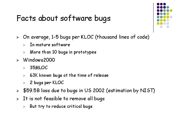 Facts about software bugs Ø Ø On average, 1 -5 bugs per KLOC (thousand