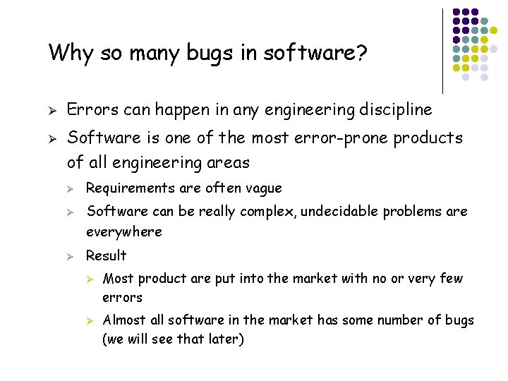 Why so many bugs in software? Ø Ø Errors can happen in any engineering