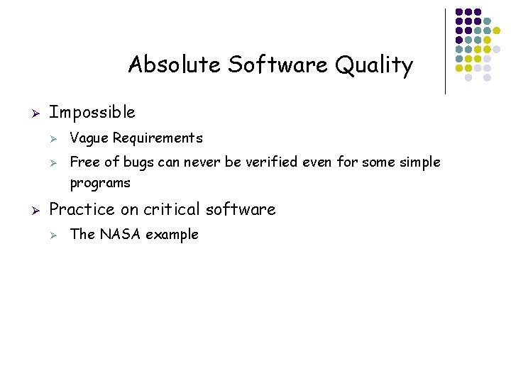 Absolute Software Quality Ø Impossible Ø Ø Ø Free of bugs can never be