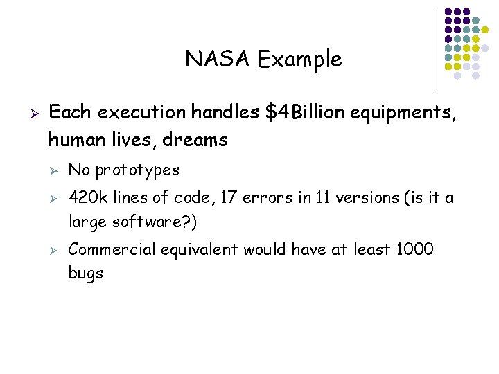 NASA Example Ø Each execution handles $4 Billion equipments, human lives, dreams Ø Ø