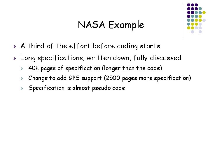 NASA Example Ø A third of the effort before coding starts Ø Long specifications,