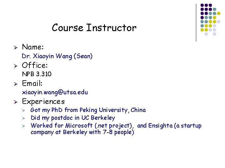 Course Instructor Ø Name: Dr. Xiaoyin Wang (Sean) Ø Office: NPB 3. 310 Ø