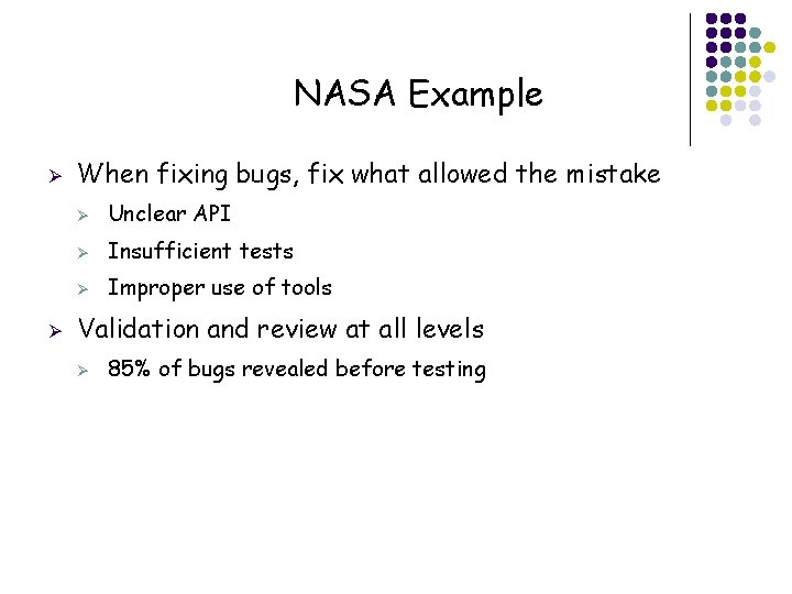 NASA Example Ø Ø When fixing bugs, fix what allowed the mistake Ø Unclear