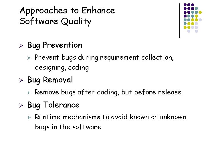 Approaches to Enhance Software Quality Ø Bug Prevention Ø Ø Bug Removal Ø Ø