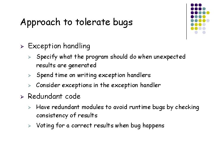 Approach to tolerate bugs Ø Exception handling Ø Ø Ø Spend time on writing
