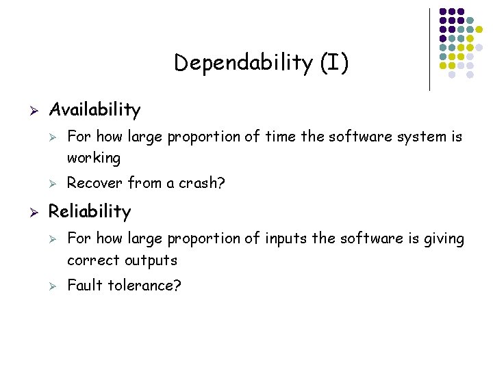 Dependability (I) Ø Availability Ø Ø Ø Recover from a crash? Reliability Ø Ø