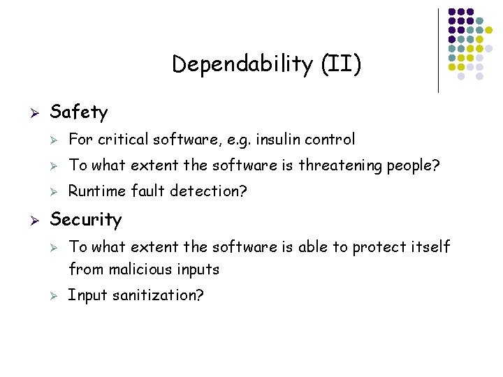 Dependability (II) Ø Ø Safety Ø For critical software, e. g. insulin control Ø