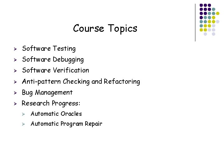 Course Topics 5 Ø Software Testing Ø Software Debugging Ø Software Verification Ø Anti-pattern