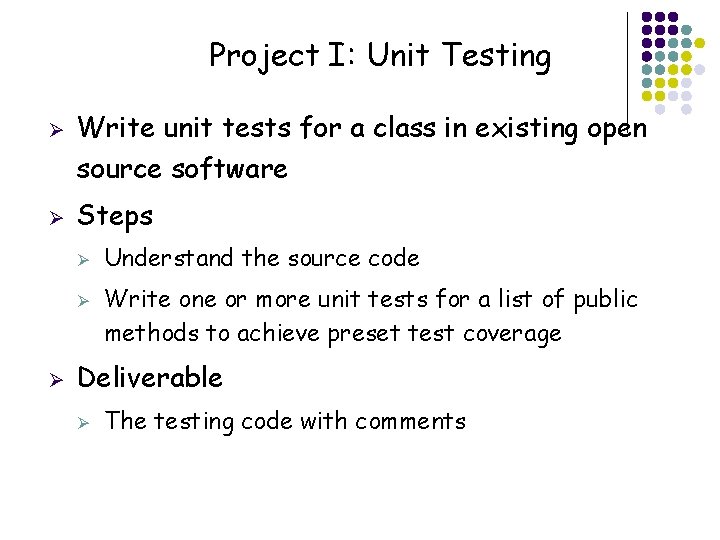 Project I: Unit Testing Ø Ø Write unit tests for a class in existing